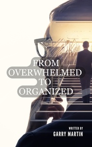  Garry Martin - From Overwhelmed to Organized.