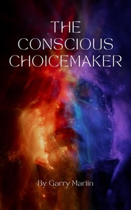 Garry Martin - The Conscious Choicemaker.