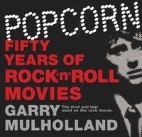 Garry Mulholland - Popcorn - Fifty Years of Rock 'n' Roll Movies.