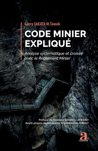 Code Minier expliqué. Analyse systématique et croisée avec le Règlement Minier