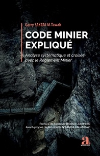 Garry Sakata M. Tawab - Code Minier expliqué - Analyse systématique et croisée avec le Règlement Minier.