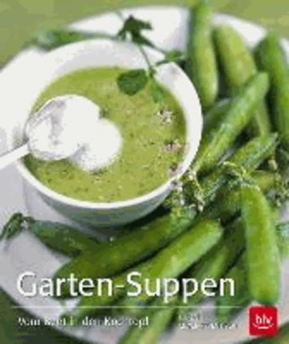 Garten-Suppen - Vom Beet in den Kochtopf.