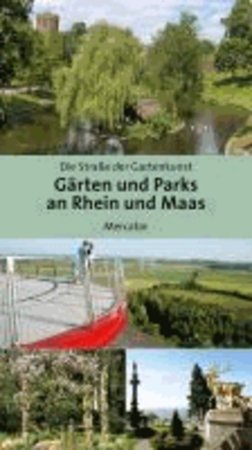 Gärten und Parks an Rhein und Maas - Eine Reise entlang der Straße der Gartenkunst.