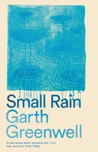 Garth Greenwell - Small Rain.