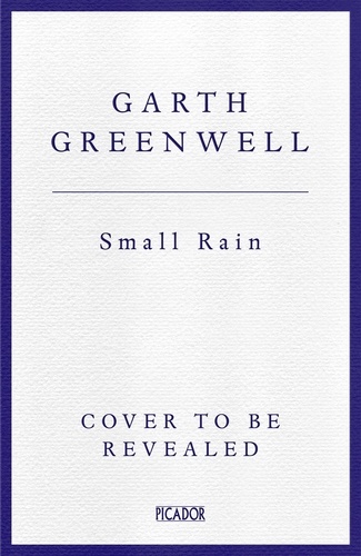 Garth Greenwell - Small Rain.
