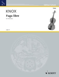Garth Knox - Edition Schott  : Fuga libre - pour alto seul. viola..