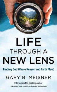 Life Through a New Lens: Finding God Where Reason and Faith Meet