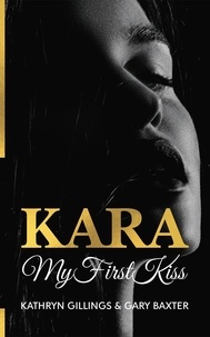  Gary Baxter et  Kathryn Gillings - Kara My First Kiss - Kara Trilogy, #1.