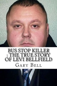  Gary Bell - Bus Stop Killer : The True Story of Levi Bellfield.