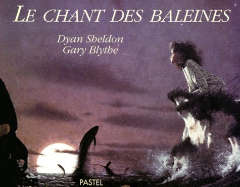 Gary Blythe et Dyan Sheldon - Le chant des baleines.