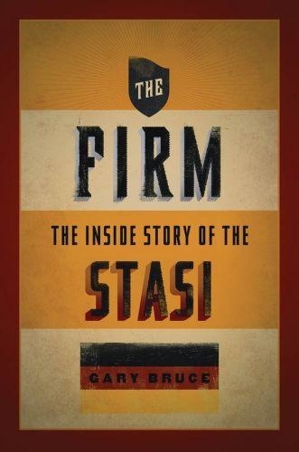 Gary Bruce - The Firm: The Inside Story of the Stasi.