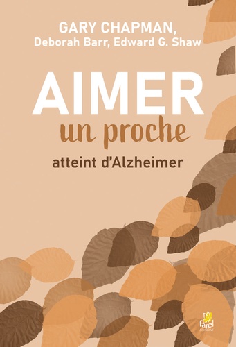 Gary Chapman et Deborah Barr - Aimer un proche atteint d’Alzheimer.