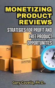  Gary Covella, Ph.D. - Monetizing Product Review: Strategies for Profit and Free Product Opportunities.