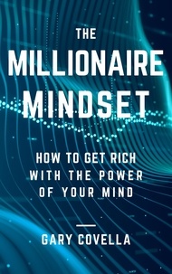  Gary Covella, Ph.D. - The Millionaire Mindset: How to Get Rich With the Power of Your Mind.