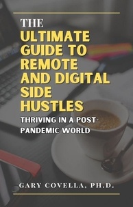  Gary Covella, Ph.D. - The Ultimate Guide to Remote and Digital Side Hustles: Thriving in a Post-Pandemic World.