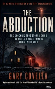 The Abduction: The Shocking True Story Behind the World's Most Famous Alien Encounter