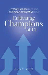 Cultivating Champions of CI: A Leader's Toolbox for Creating a Continuous Improvement Culture