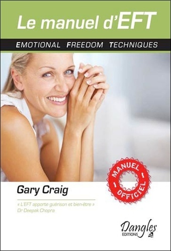 Gary Craig et Cécile Carru - Le manuel d'EFT - Emotional freedom techniques.