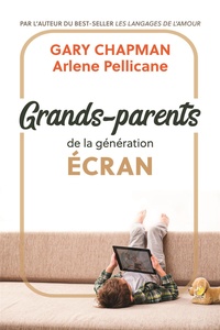 Gary D. Chapman et Arlene Pellicane - Grands-parents de la génération écran.