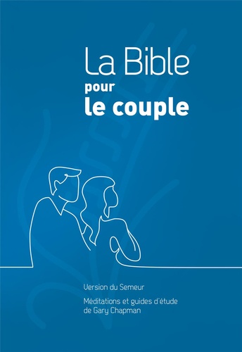 Gary D. Chapman - La Bible pour le couple - Version du Semeur, couverture rigide quadri bleu.