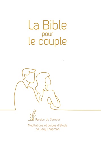 Gary D. Chapman - La Bible pour le couple - Version du Semeur, couverture blanche, tranche dorée.