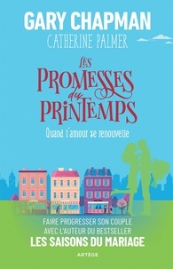 Gary D. Chapman et Catherine Palmer - Les promesses du printemps - Quand l'amour se renouvelle.