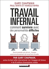 Gary D. Chapman et Paul White - Travail infernal - Comment survivre avec des personnalités difficiles.