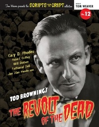  Gary D. Rhodes - Scripts from the Crypt No. 12 - Tod Browning’s The Revolt of the Dead.