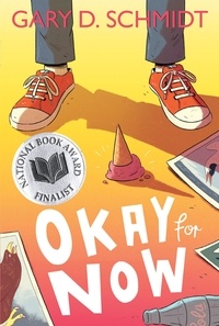 Gary D. Schmidt - Okay for Now - A National Book Award Winner.