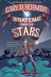 Gary D. Schmidt - What Came from the Stars.