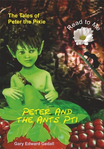  Gary Edward Gedall - The Tales of Peter the Pixie Peter and the Ants Part 1 - Read To Me.