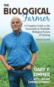 The Biological Farmer: A Complete Guide to the Sustainable &amp; Profitable Biological System of Farming