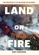 Land on Fire. The New Reality of Wildfire in the West