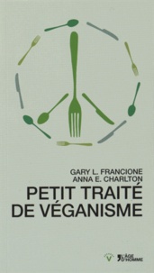 Gary Francione et Anna Charlton - Petit traité sur le véganisme.