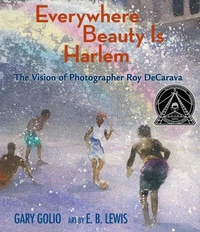 Everywhere Beauty Is Harlem : The Vision of Photographer Roy DeCarava /anglais