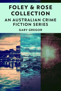 Foley &amp; Rose Collection: An Australian Crime Fiction Series