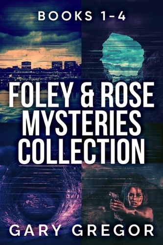  Gary Gregor - Foley &amp; Rose Mysteries Collection - Books 1-4.