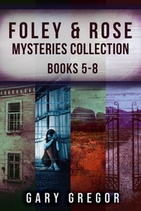  Gary Gregor - Foley &amp; Rose Mysteries Collection - Books 5-8.