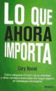 Gary Hamel - Lo que ahora importa.