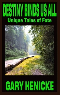  Gary Henicke - Destiny Binds Us All: Unique Tales of Fate.