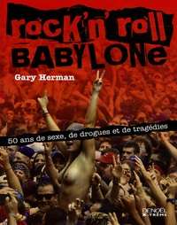 Gary Herman - Rock'n'Roll Babylone - 50 Ans de sexe, de drogues et de tragédies.