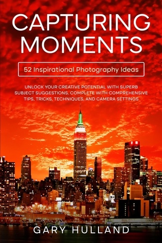  Gary Hulland - Capturing Moments:  52 Inspirational Photography Ideas.
