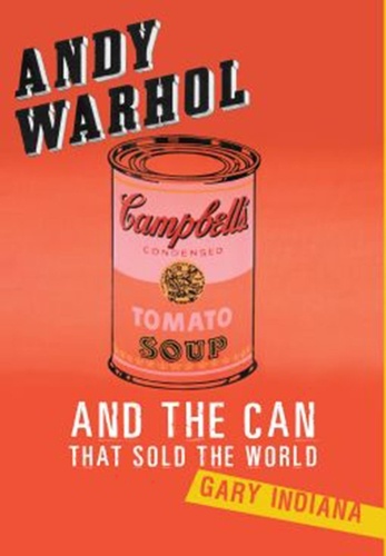 Gary Indiana - Andy Warhol and the Can that Sold the World.
