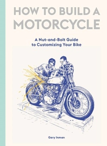 Gary Inman - How to build a motorcycle.