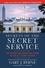Secrets of the Secret Service. The History and Uncertain Future of the U.S. Secret Service