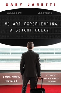 Gary Janetti - We Are Experiencing a Slight Delay - (tips, tales, travels).