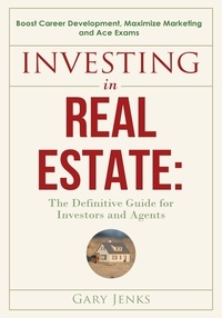  Gary Jenks - Investing in Real Estate:The Definitive Guide for Investors and Agents Boost Career Development.