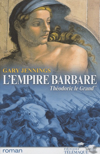 Gary Jennings - L'empire barbare Tome 2 : Théodoric le Grand.