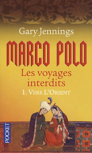 Gary Jennings - Marco Polo, les voyages interdits Tome 1 : Vers l'Orient.