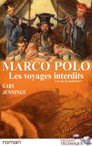 Gary Jennings - Marco Polo, les voyages interdits Tome 2 : A la cour du grand khan.